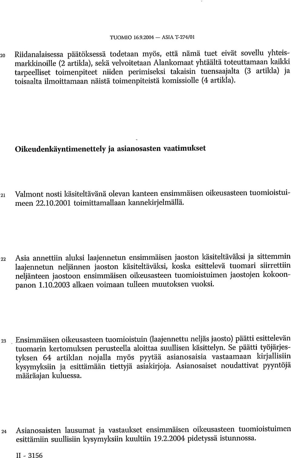 toimenpiteet niiden perimiseksi takaisin tuensaajalta (3 artikla) ja toisaalta ilmoittamaan näistä toimenpiteistä komissiolle (4 artikla).