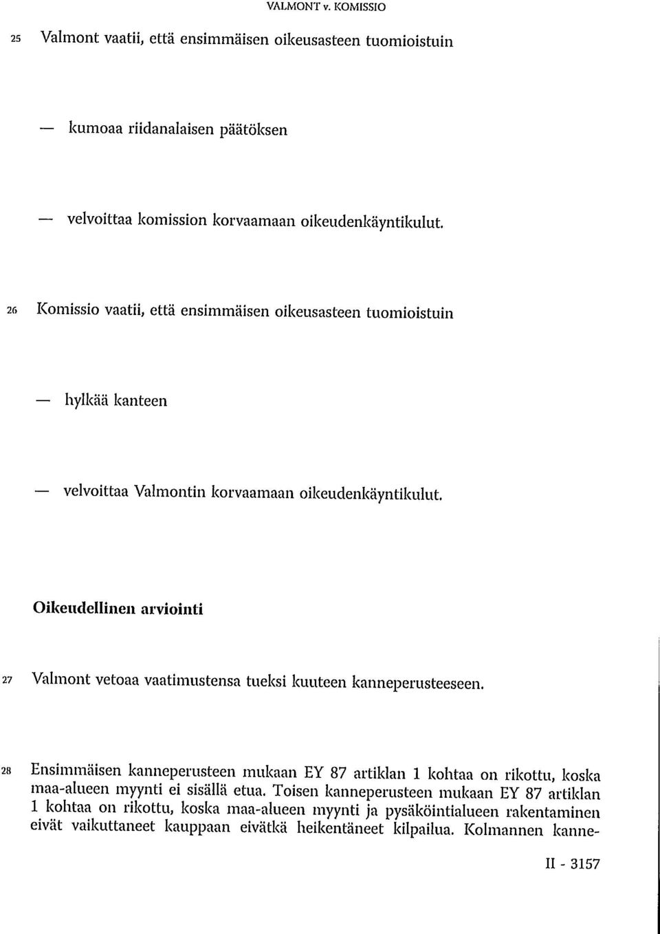 Oikeudellinen arviointi 27 Valmont vetoaa vaatimustensa tueksi kuuteen kanneperusteeseen.