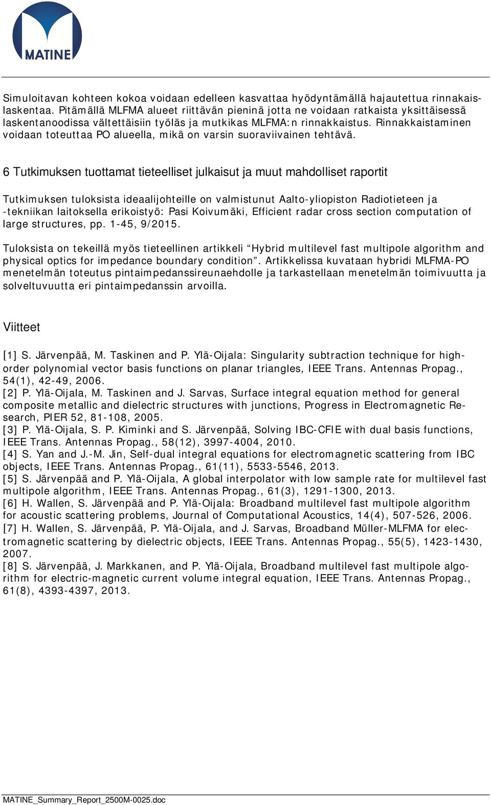 Rinnakkaistaminen voidaan toteuttaa PO alueella, mikä on varsin suoraviivainen tehtävä.