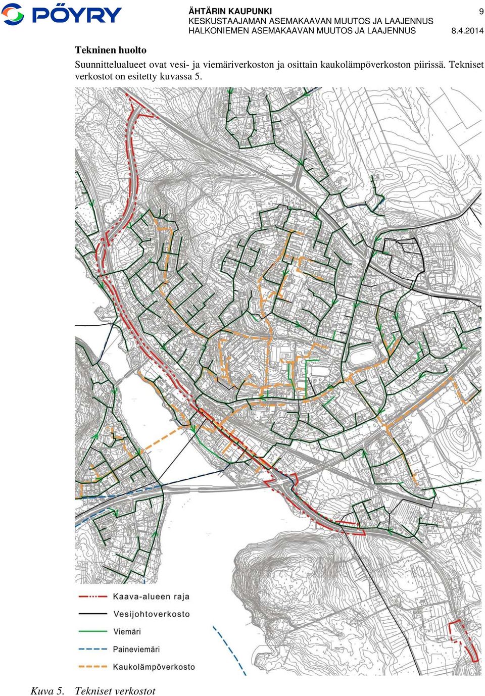 2014 Tekninen huolto Suunnittelualueet ovat vesi- ja viemäriverkoston ja