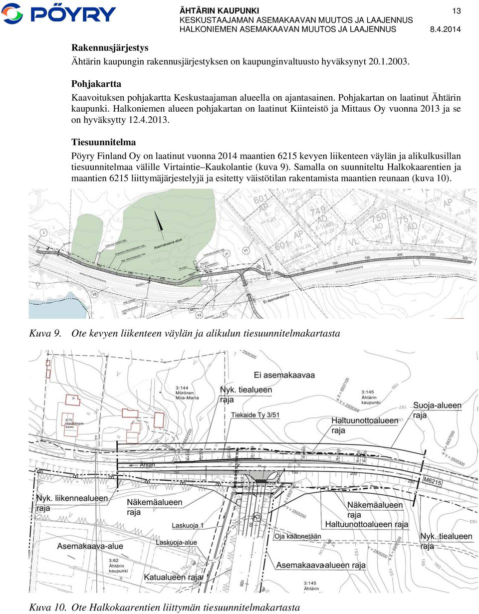 Pohjakartan on laatinut Ähtärin kaupunki. Halkoniemen alueen pohjakartan on laatinut Kiinteistö ja Mittaus Oy vuonna 2013 