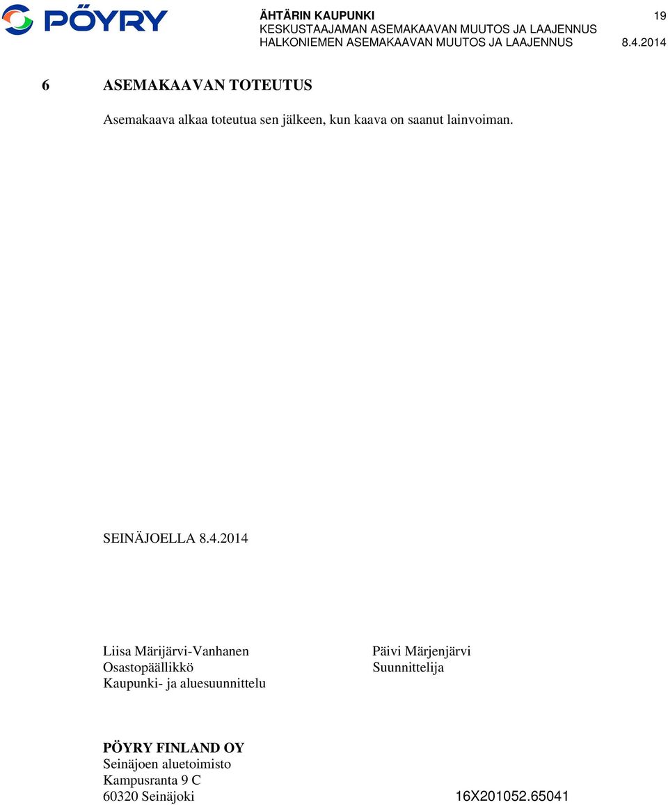 2014 6 ASEMAKAAVAN TOTEUTUS Asemakaava alkaa toteutua sen jälkeen, kun kaava on saanut lainvoiman.