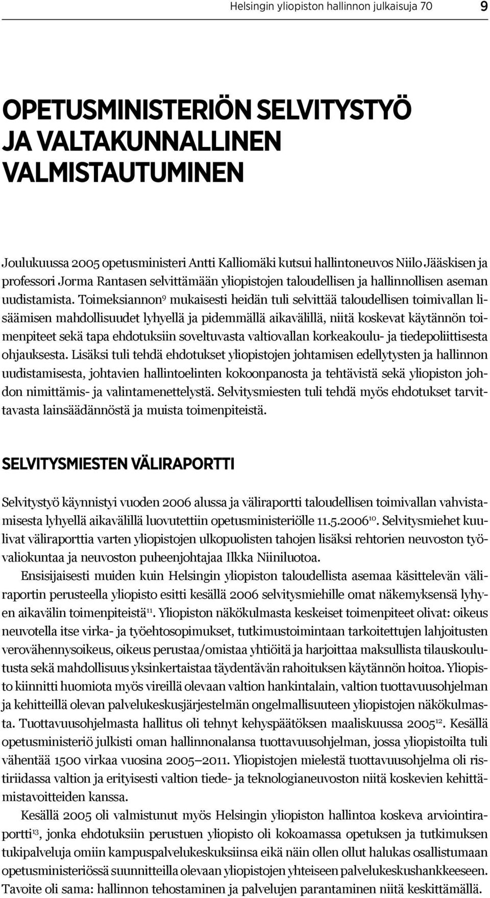 Toimeksiannon 9 mukaisesti heidän tuli selvittää taloudellisen toimivallan lisäämisen mahdollisuudet lyhyellä ja pidemmällä aikavälillä, niitä koskevat käytännön toimenpiteet sekä tapa ehdotuksiin