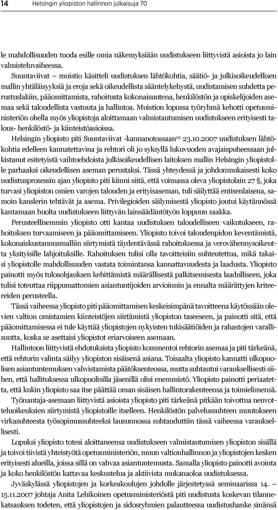 pääomittamista, rahoitusta kokonaisuutena, henkilöstön ja opiskelijoiden asemaa sekä taloudellista vastuuta ja hallintoa.