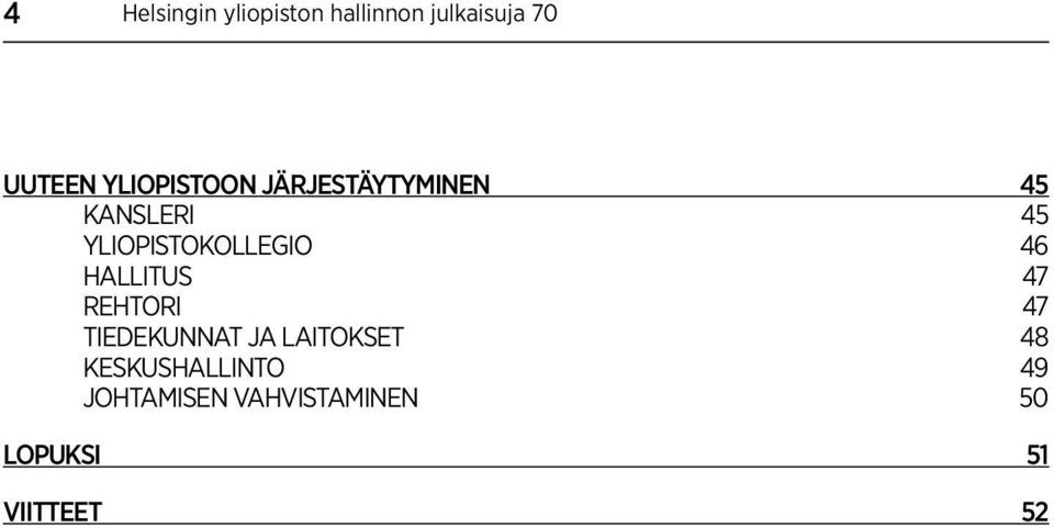 YLIOPISTOKOLLEGIO 46 HALLITUS 47 REHTORI 47 TIEDEKUNNAT JA