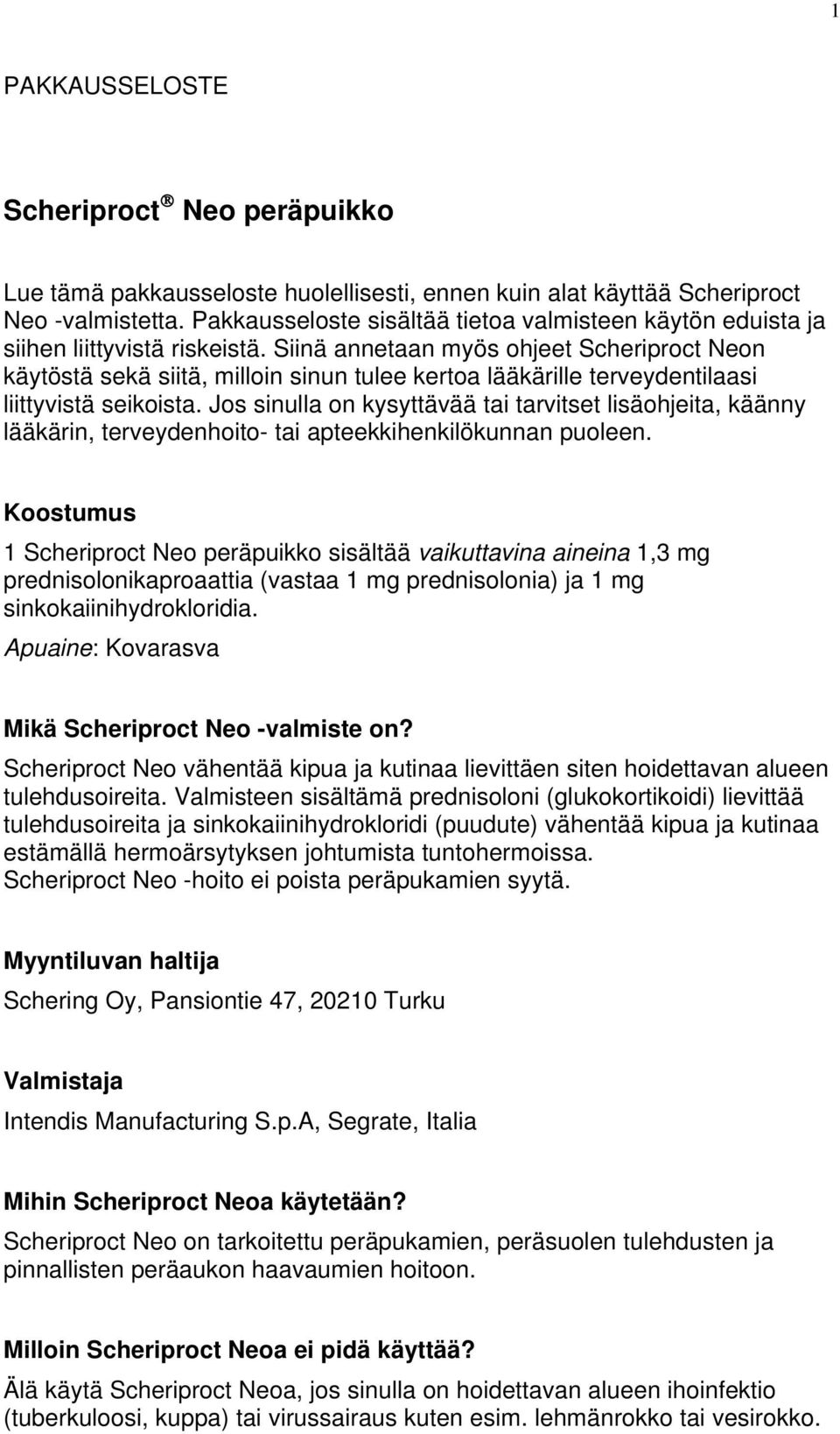 Siinä annetaan myös ohjeet Scheriproct Neon käytöstä sekä siitä, milloin sinun tulee kertoa lääkärille terveydentilaasi liittyvistä seikoista.