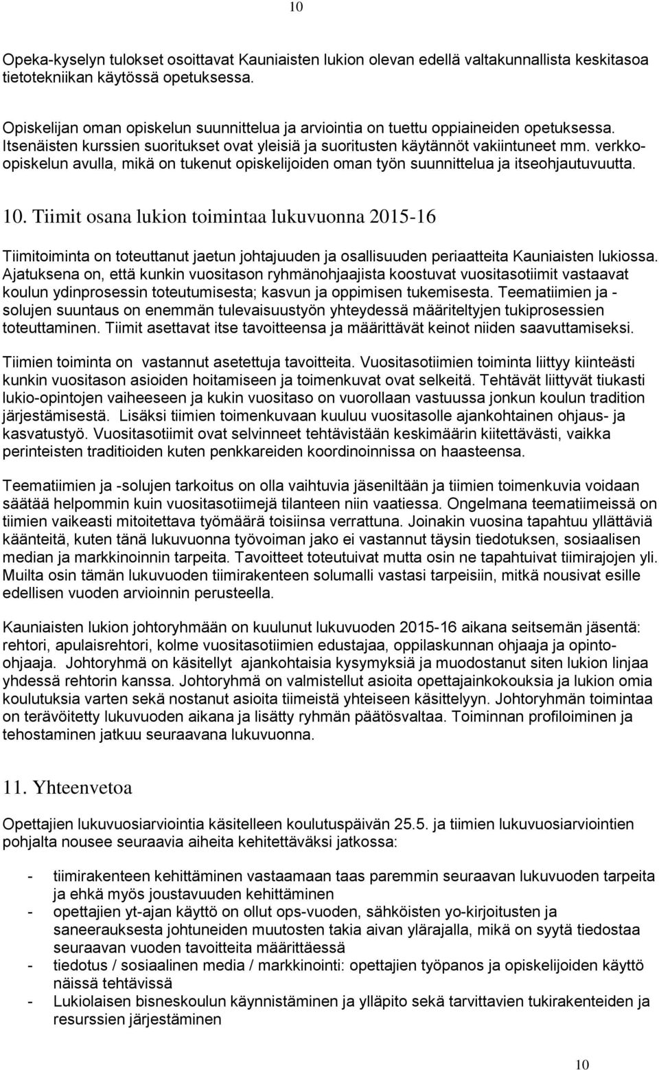 verkkoopiskelun avulla, mikä on tukenut opiskelijoiden oman työn suunnittelua ja itseohjautuvuutta. 10.