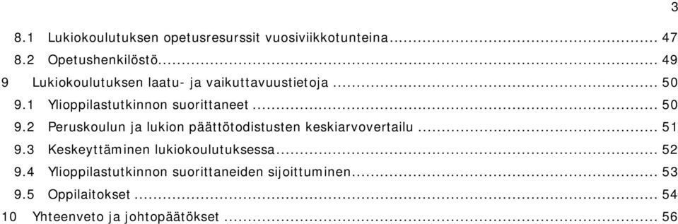 1 Ylioppilastutkinnon suorittaneet... 50 9.2 Peruskoulun ja lukion päättötodistusten keskiarvovertailu.