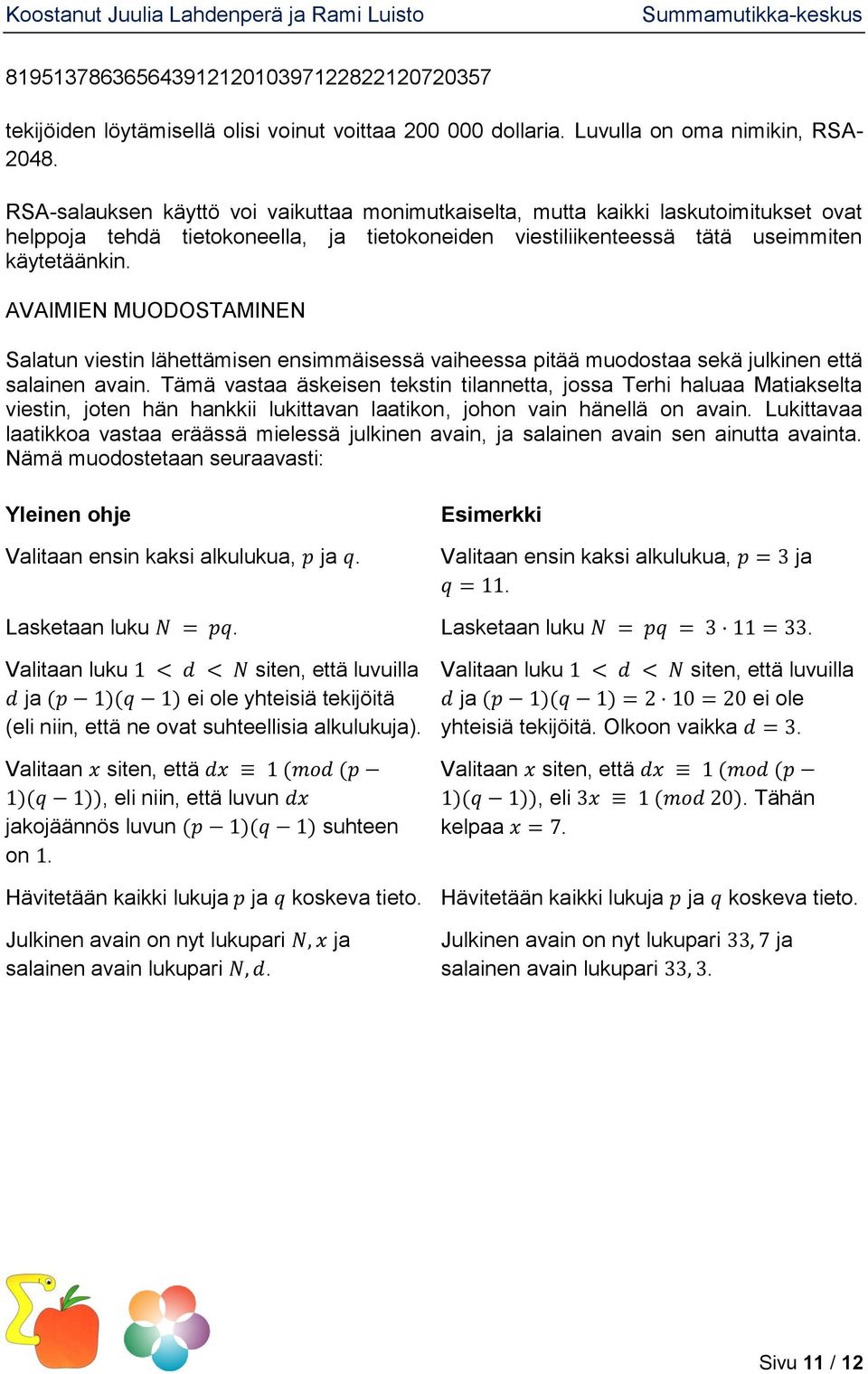 AVAIMIEN MUODOSTAMINEN Salatun viestin lähettämisen ensimmäisessä vaiheessa pitää muodostaa sekä julkinen että salainen avain.