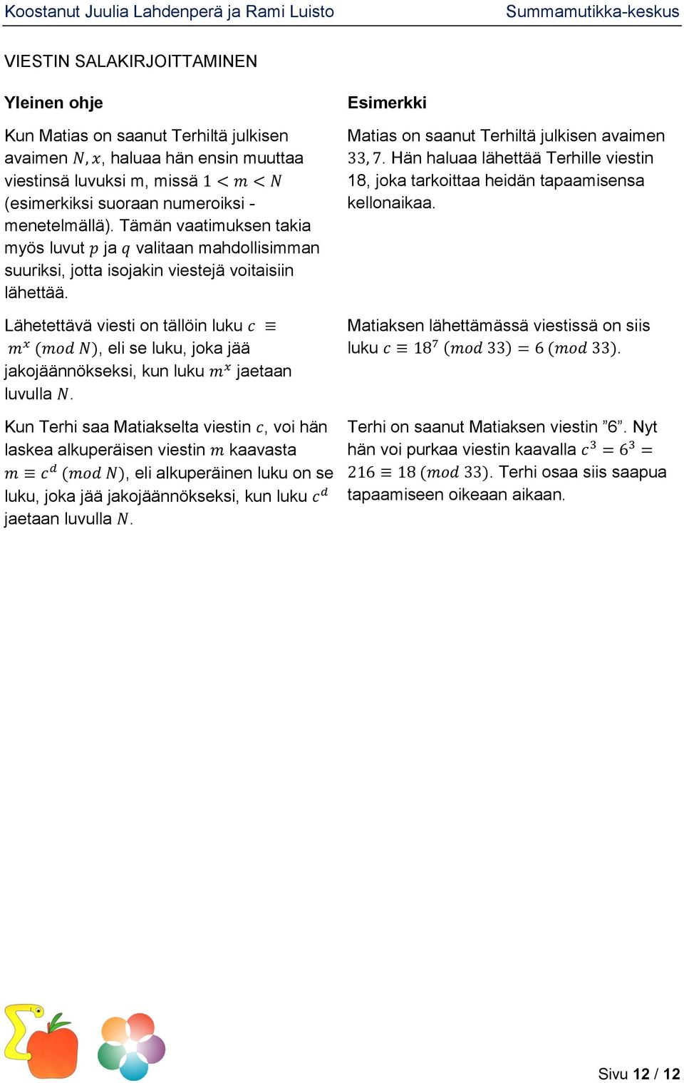 Lähetettävä viesti on tällöin luku c m x (mod N), eli se luku, joka jää jakojäännökseksi, kun luku m x jaetaan luvulla N.