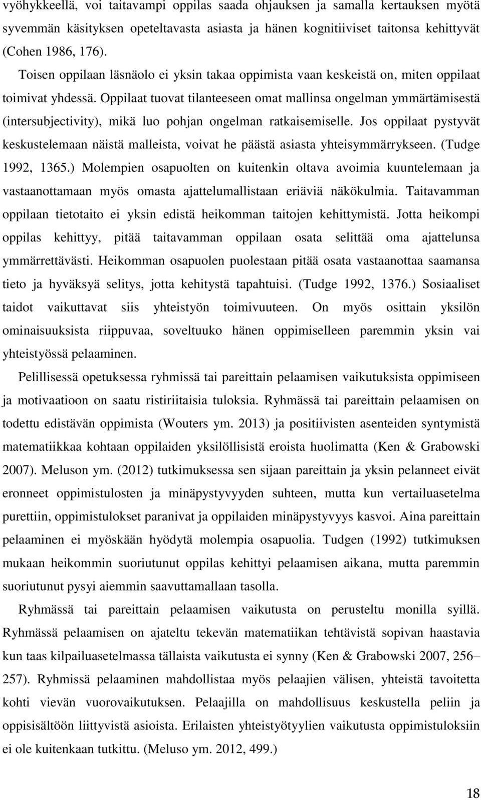 Oppilaat tuovat tilanteeseen omat mallinsa ongelman ymmärtämisestä (intersubjectivity), mikä luo pohjan ongelman ratkaisemiselle.
