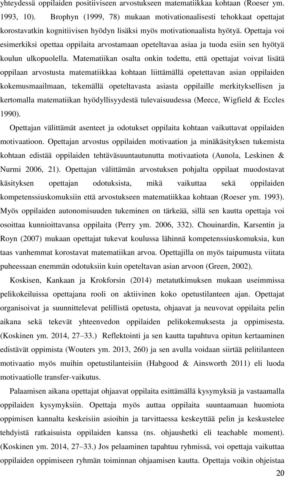 Opettaja voi esimerkiksi opettaa oppilaita arvostamaan opeteltavaa asiaa ja tuoda esiin sen hyötyä koulun ulkopuolella.