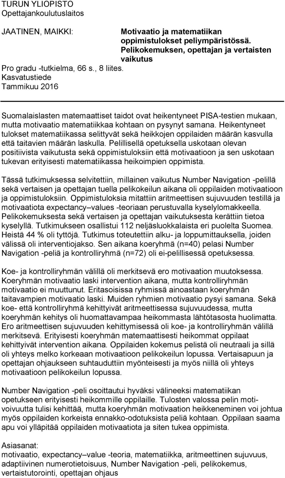 Heikentyneet tulokset matematiikassa selittyvät sekä heikkojen oppilaiden määrän kasvulla että taitavien määrän laskulla.