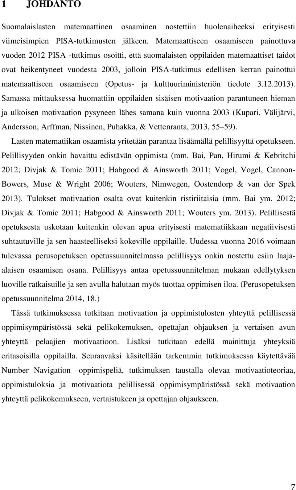 painottui matemaattiseen osaamiseen (Opetus- ja kulttuuriministeriön tiedote 3.12.2013).