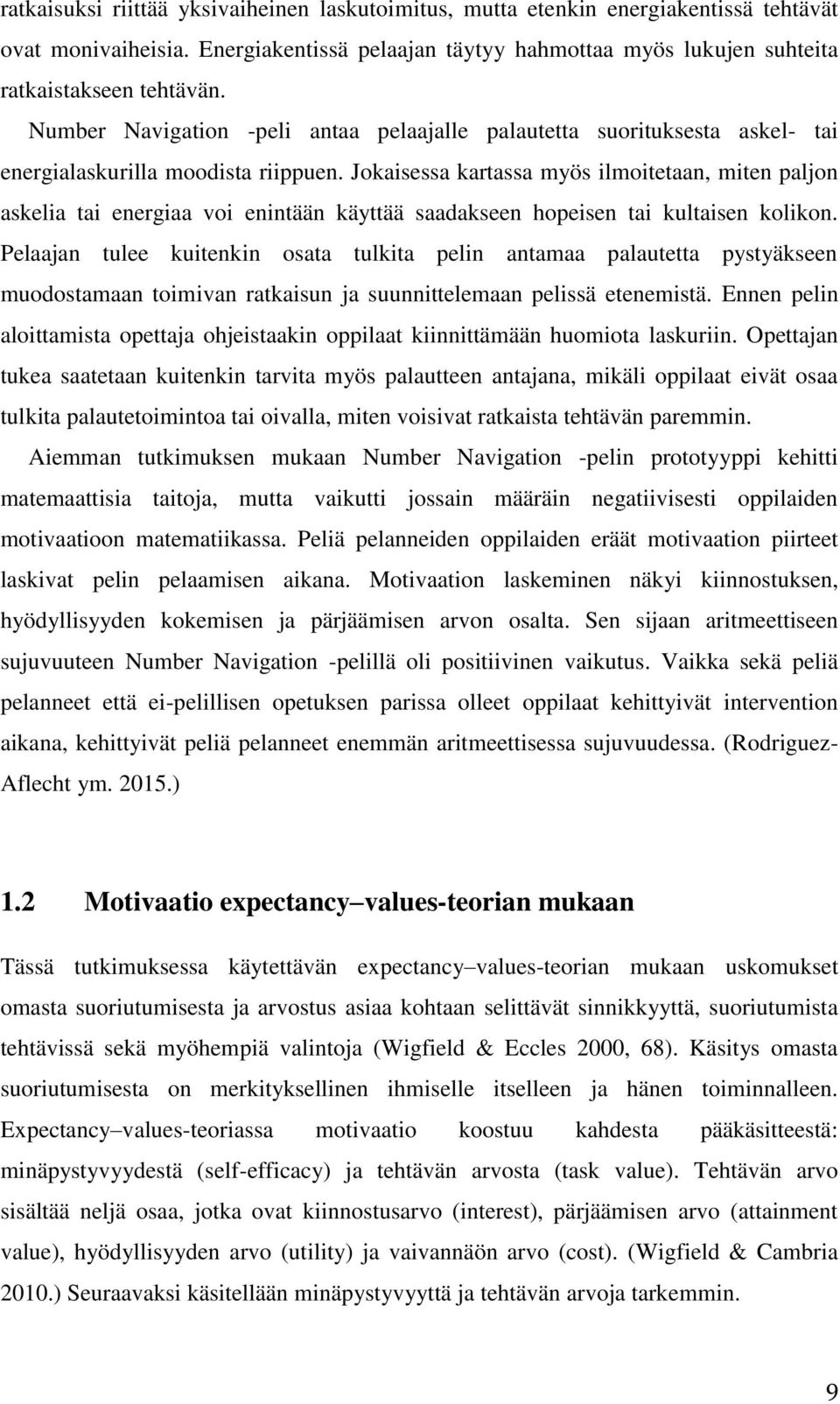 Jokaisessa kartassa myös ilmoitetaan, miten paljon askelia tai energiaa voi enintään käyttää saadakseen hopeisen tai kultaisen kolikon.