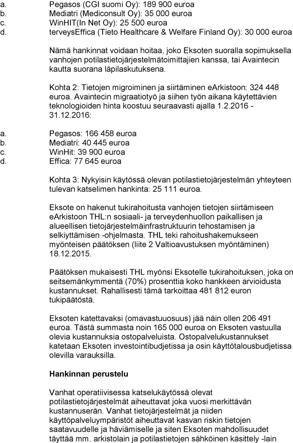 Avaintecin kautta suorana läpilaskutuksena. Kohta 2: Tietojen migroiminen ja siirtäminen earkistoon: 324 448 euroa.