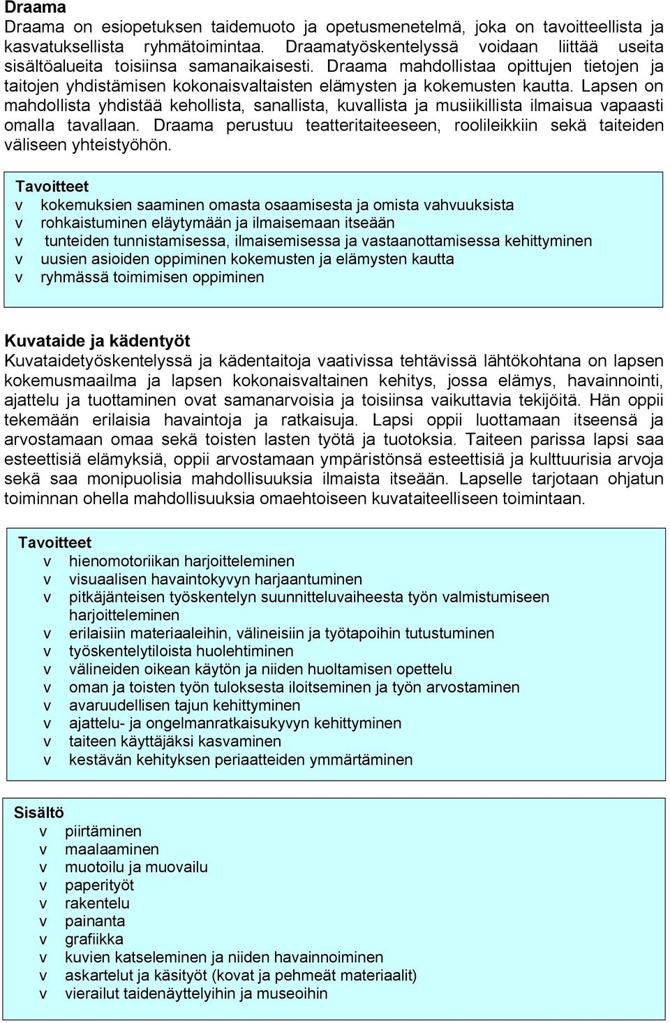 Lapsen on mahdollista yhdistää kehollista, sanallista, kuvallista ja musiikillista ilmaisua vapaasti omalla tavallaan.