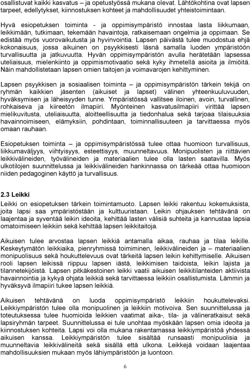 Se edistää myös vuorovaikutusta ja hyvinvointia. Lapsen päivästä tulee muodostua ehjä kokonaisuus, jossa aikuinen on psyykkisesti läsnä samalla luoden ympäristöön turvallisuutta ja jatkuvuutta.