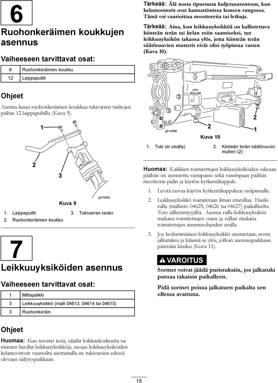 Tärkeää: Aina, kun leikkuuyksikköä on kallistettava kiinteän terän tai kelan esiin saamiseksi, tue leikkuuyksikön takaosa ylös, jotta kiinteän terän säätöruuvien mutterit eivät olisi työpintaa vasten