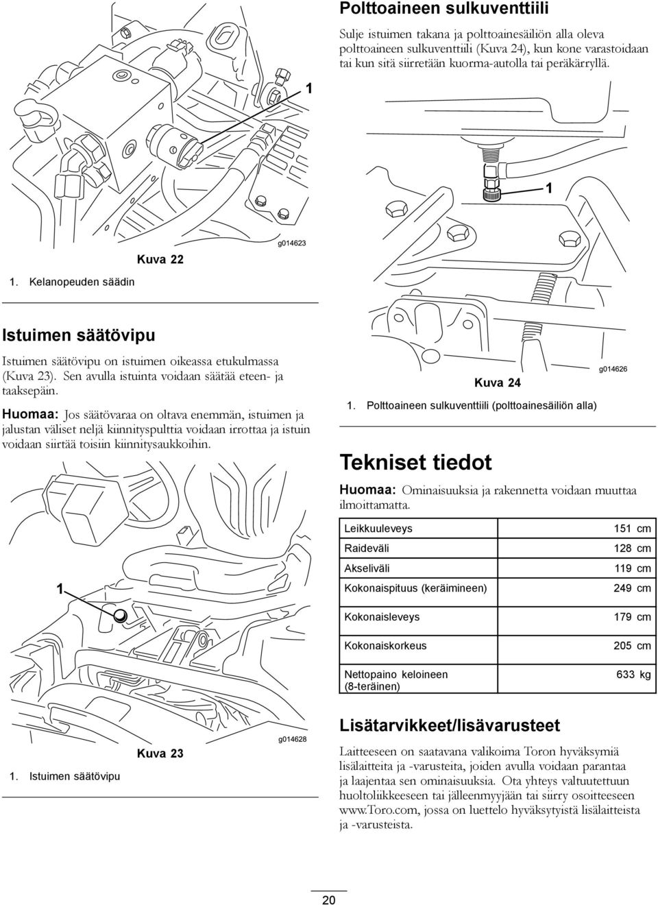 Huomaa: Jos säätövaraa on oltava enemmän, istuimen ja jalustan väliset neljä kiinnityspulttia voidaan irrottaa ja istuin voidaan siirtää toisiin kiinnitysaukkoihin. Kuva 24.