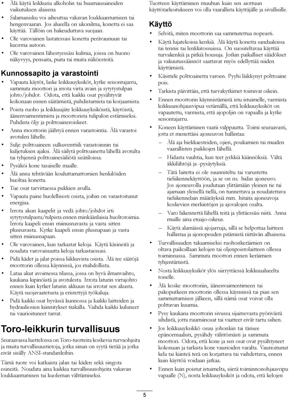 Ole varovainen lähestyessäsi kulmia, joissa on huono näkyvyys, pensaita, puita tai muita näköesteitä.