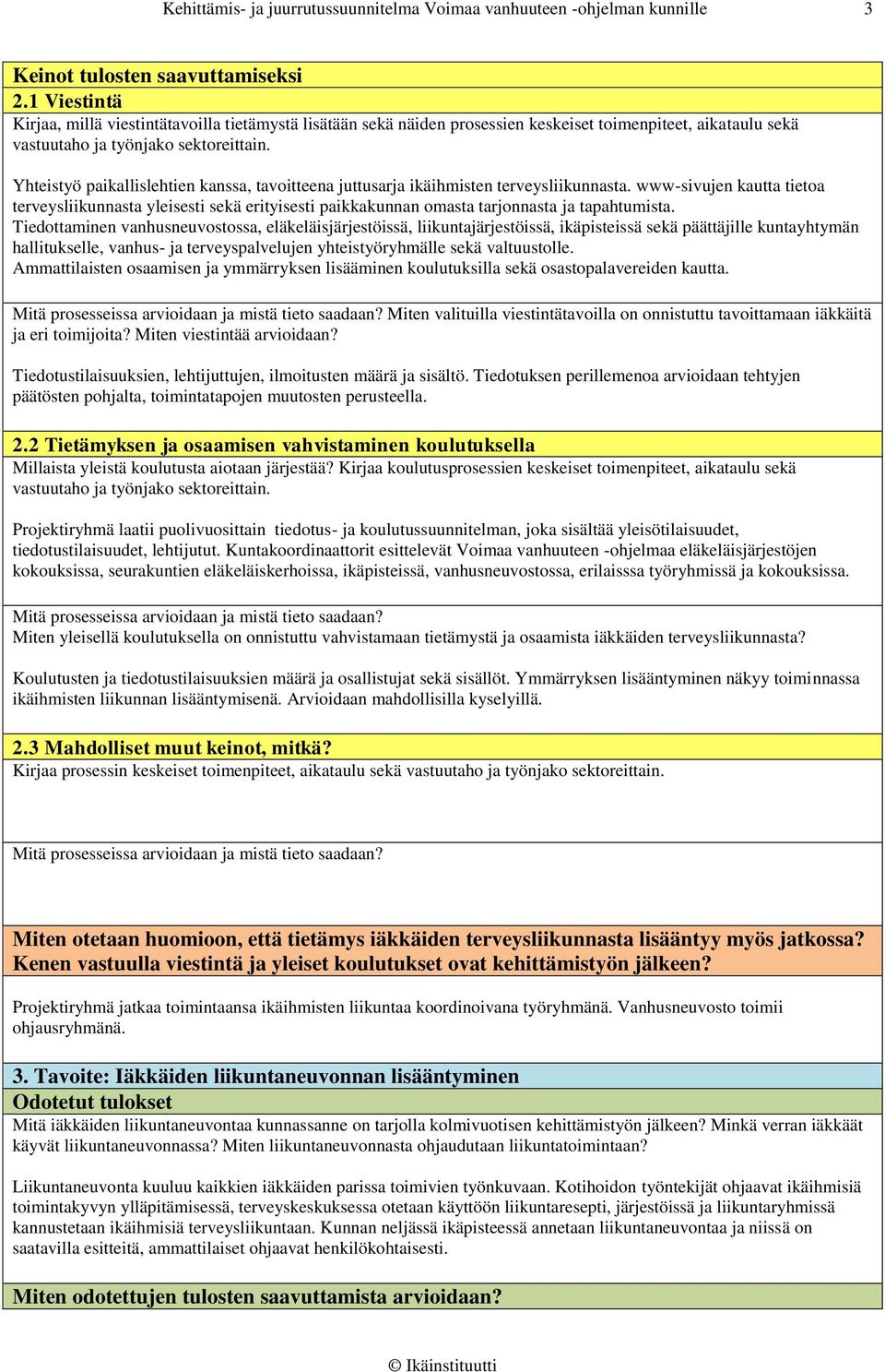 ikäihmisten terveysliikunnasta. www-sivujen kautta tietoa terveysliikunnasta yleisesti sekä erityisesti paikkakunnan omasta tarjonnasta ja tapahtumista.