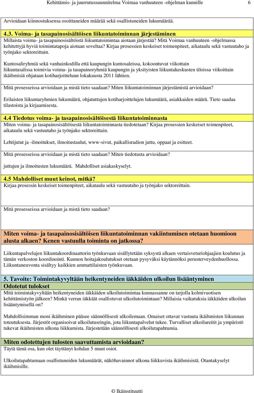 Mitä Voimaa vanhuuteen -ohjelmassa kehitettyjä hyviä toimintatapoja aiotaan soveltaa?