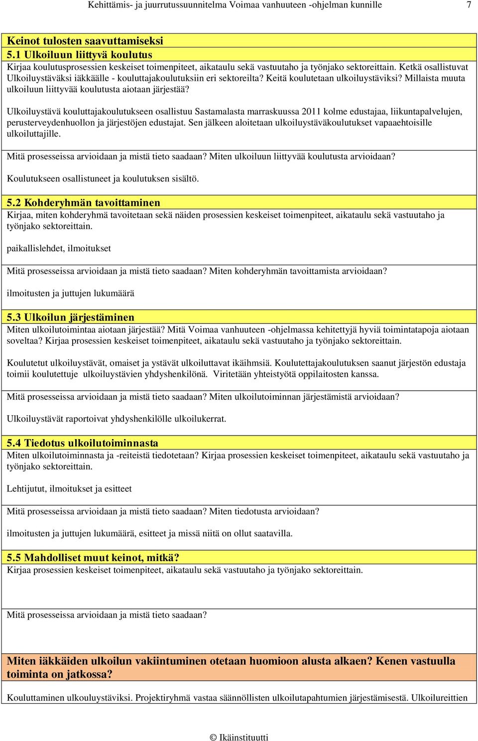 Keitä koulutetaan ulkoiluystäviksi? Millaista muuta ulkoiluun liittyvää koulutusta aiotaan järjestää?