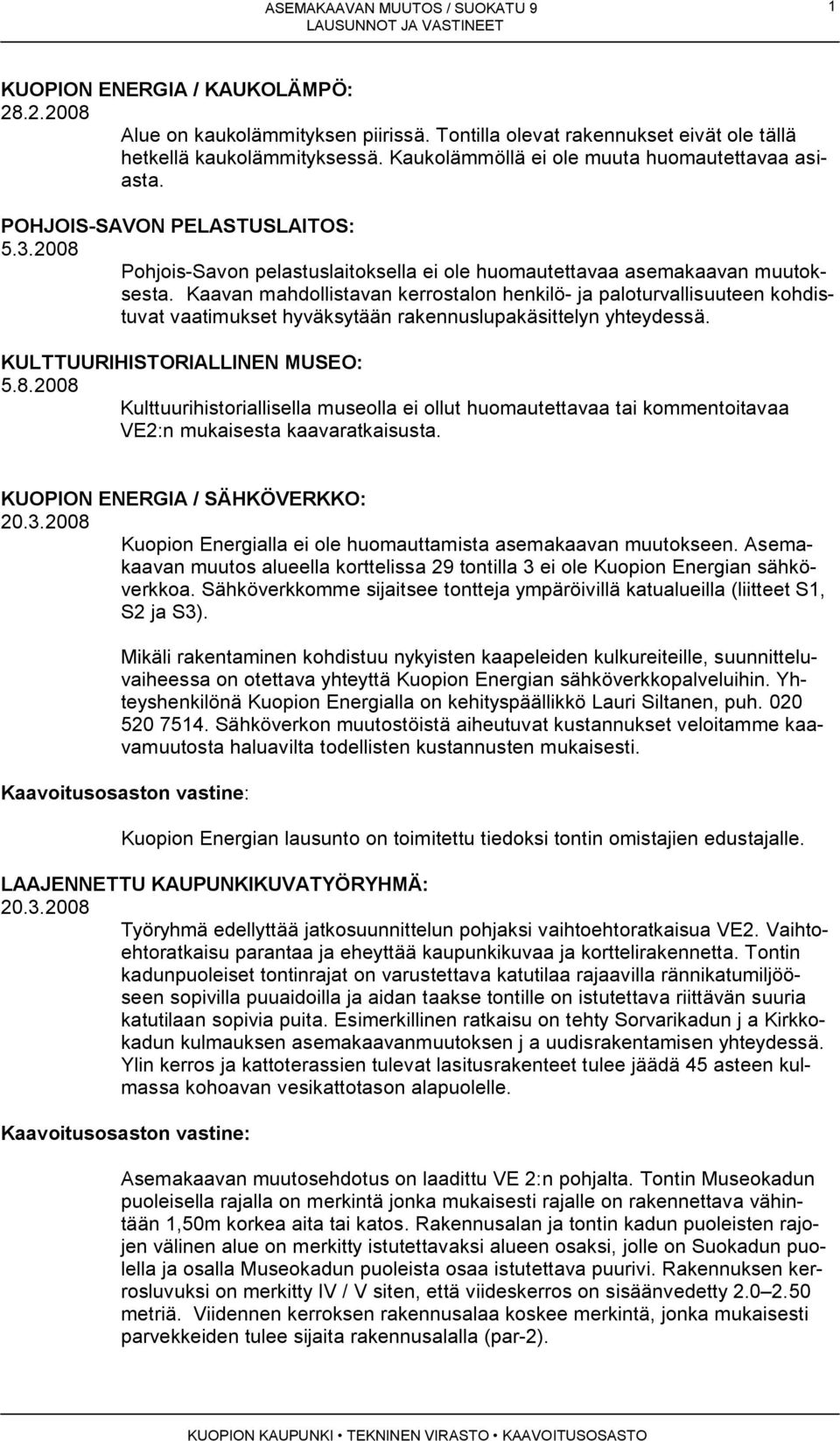 2008 Pohjois-Savon pelastuslaitoksella ei ole huomautettavaa asemakaavan muutoksesta.