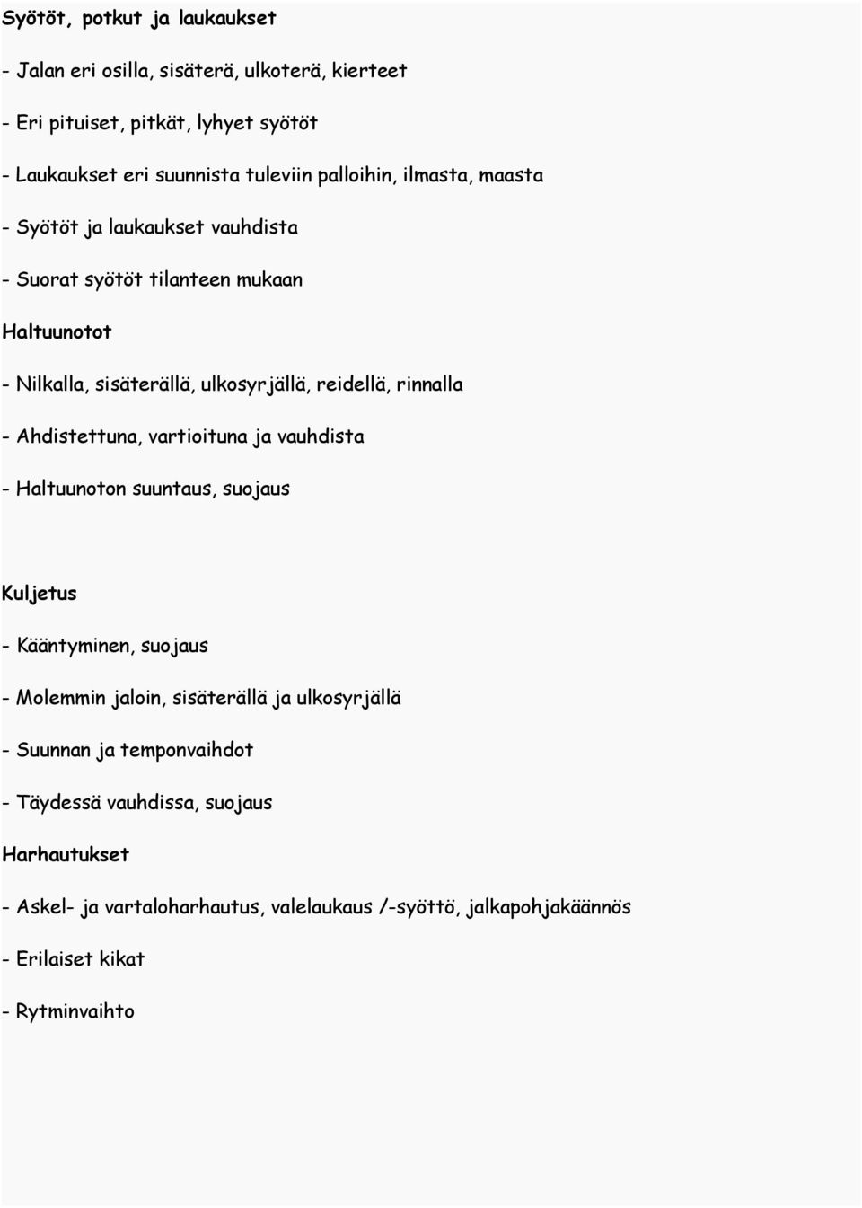 rinnalla - Ahdistettuna, vartioituna ja vauhdista - Haltuunoton suuntaus, suojaus Kuljetus - Kääntyminen, suojaus - Molemmin jaloin, sisäterällä ja