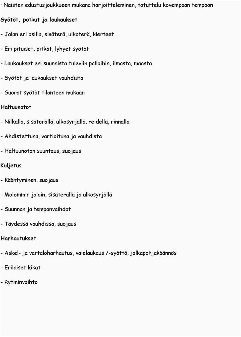 ulkosyrjällä, reidellä, rinnalla - Ahdistettuna, vartioituna ja vauhdista - Haltuunoton suuntaus, suojaus Kuljetus - Kääntyminen, suojaus - Molemmin jaloin, sisäterällä ja