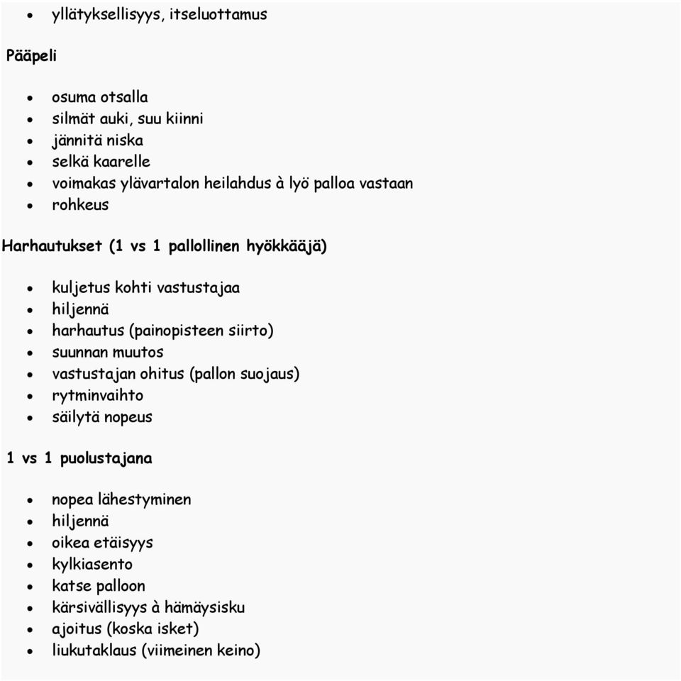 (painopisteen siirto) suunnan muutos vastustajan ohitus (pallon suojaus) rytminvaihto säilytä nopeus 1 vs 1 puolustajana nopea