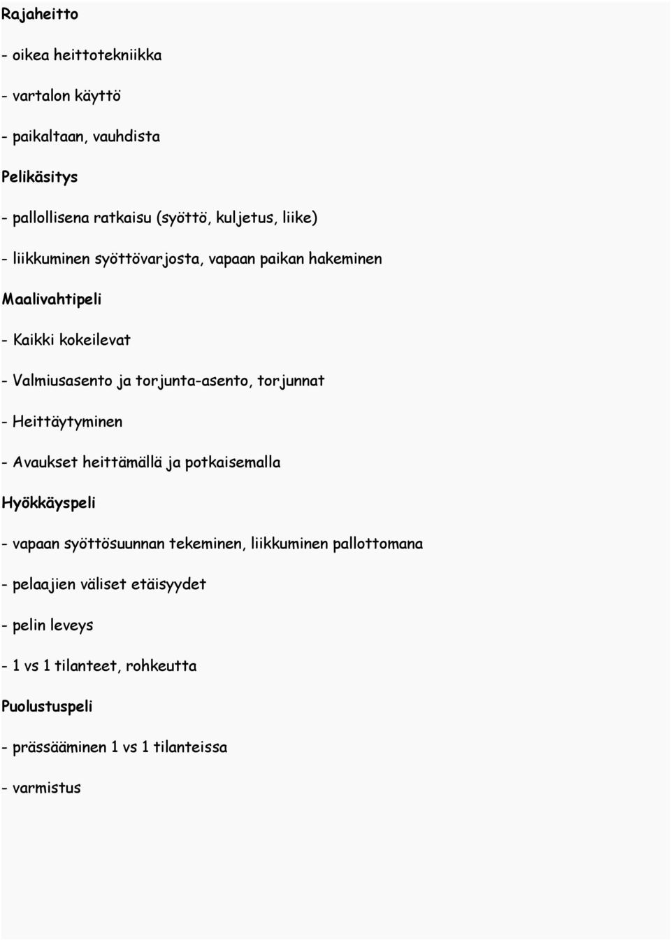 torjunnat - Heittäytyminen - Avaukset heittämällä ja potkaisemalla Hyökkäyspeli - vapaan syöttösuunnan tekeminen, liikkuminen