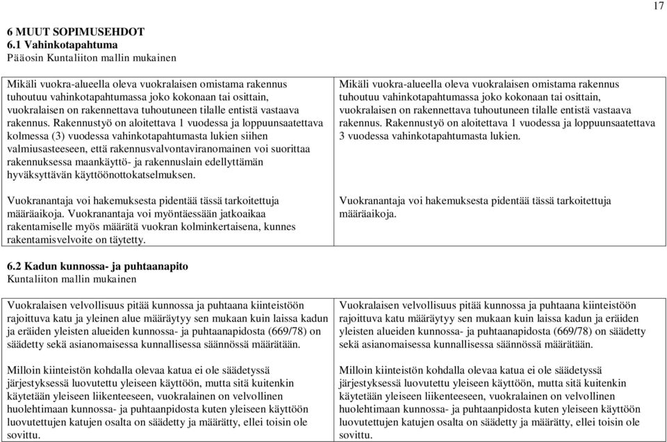 rakennettava tuhoutuneen tilalle entistä vastaava rakennus.