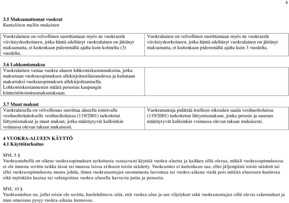 Vuokralainen on velvollinen suorittamaan myös ne vuokraerät viivästyskorkoineen, jotka häntä edeltänyt vuokralainen on jättänyt maksamatta, ei kuitenkaan pidemmältä ajalta kuin 3 