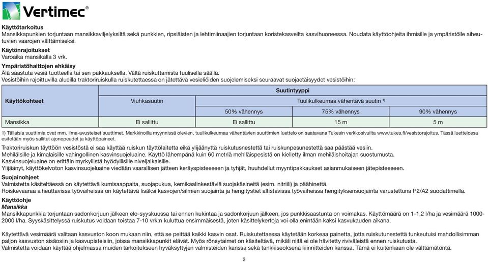 Ympäristöhaittojen ehkäisy Älä saastuta vesiä tuotteella tai sen pakkauksella. Vältä ruiskuttamista tuulisella säällä.