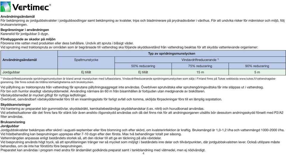 Förebyggande av skador på miljön Förorena inte vatten med produkten eller dess behållare. Undvik att spruta i blåsigt väder.