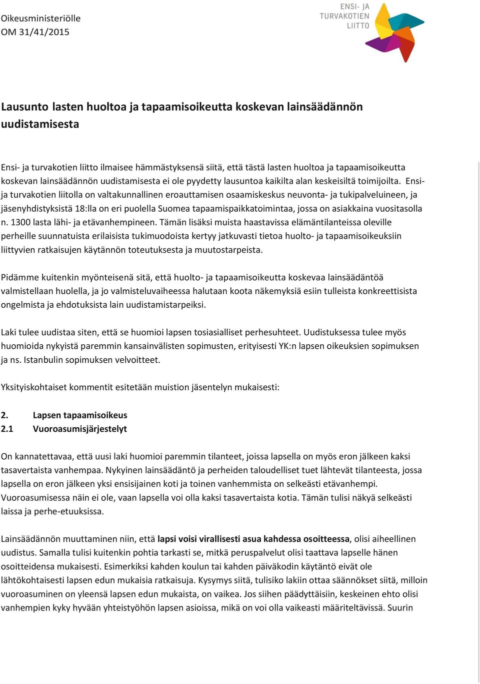 Ensija turvakotien liitolla on valtakunnallinen eroauttamisen osaamiskeskus neuvonta- ja tukipalveluineen, ja jäsenyhdistyksistä 18:lla on eri puolella Suomea tapaamispaikkatoimintaa, jossa on