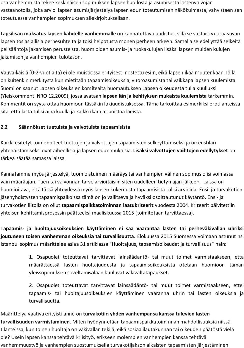 Lapsilisän maksatus lapsen kahdelle vanhemmalle on kannatettava uudistus, sillä se vastaisi vuoroasuvan lapsen tosiasiallisia perhesuhteita ja toisi helpotusta monen perheen arkeen.