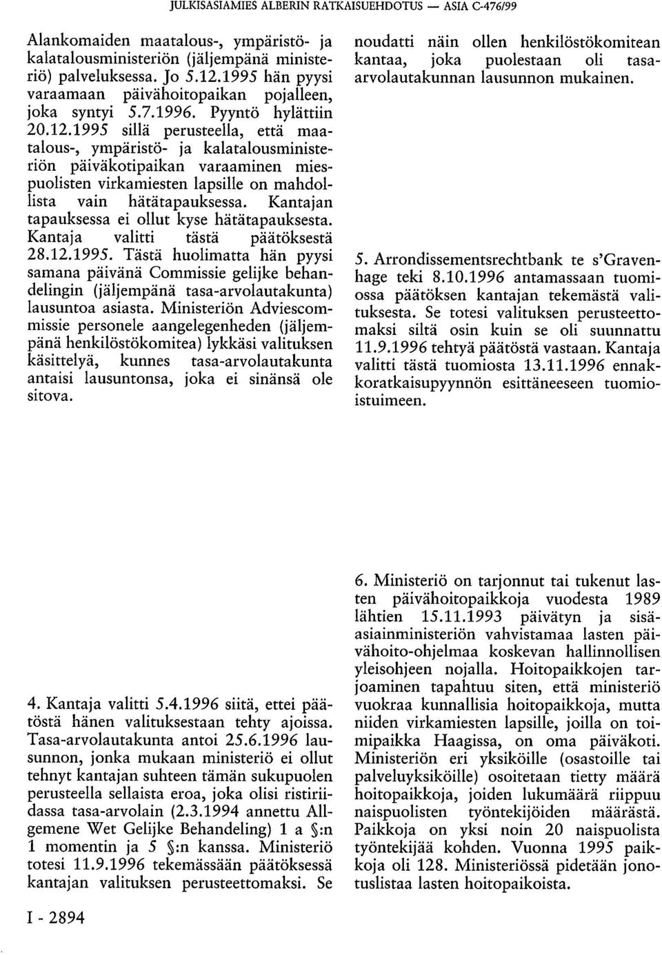 1995 sillä perusteella, että maatalous-, ympäristö- ja kalatalousministeriön päiväkotipaikan varaaminen miespuolisten virkamiesten lapsille on mahdollista vain hätätapauksessa.