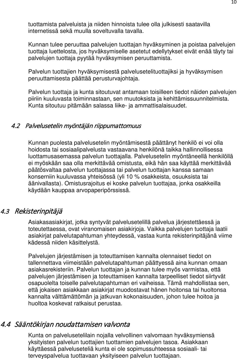 hyväksymisen peruuttamista. Palvelun tuottajien hyväksymisestä palvelusetelituottajiksi ja hyväksymisen peruuttamisesta päättää perusturvajohtaja.