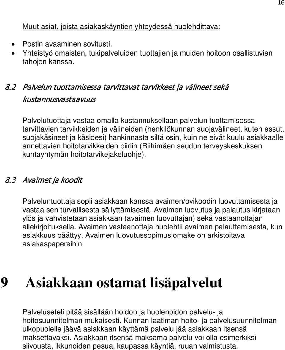 (henkilökunnan suojavälineet, kuten essut, suojakäsineet ja käsidesi) hankinnasta siltä osin, kuin ne eivät kuulu asiakkaalle annettavien hoitotarvikkeiden piiriin (Riihimäen seudun terveyskeskuksen