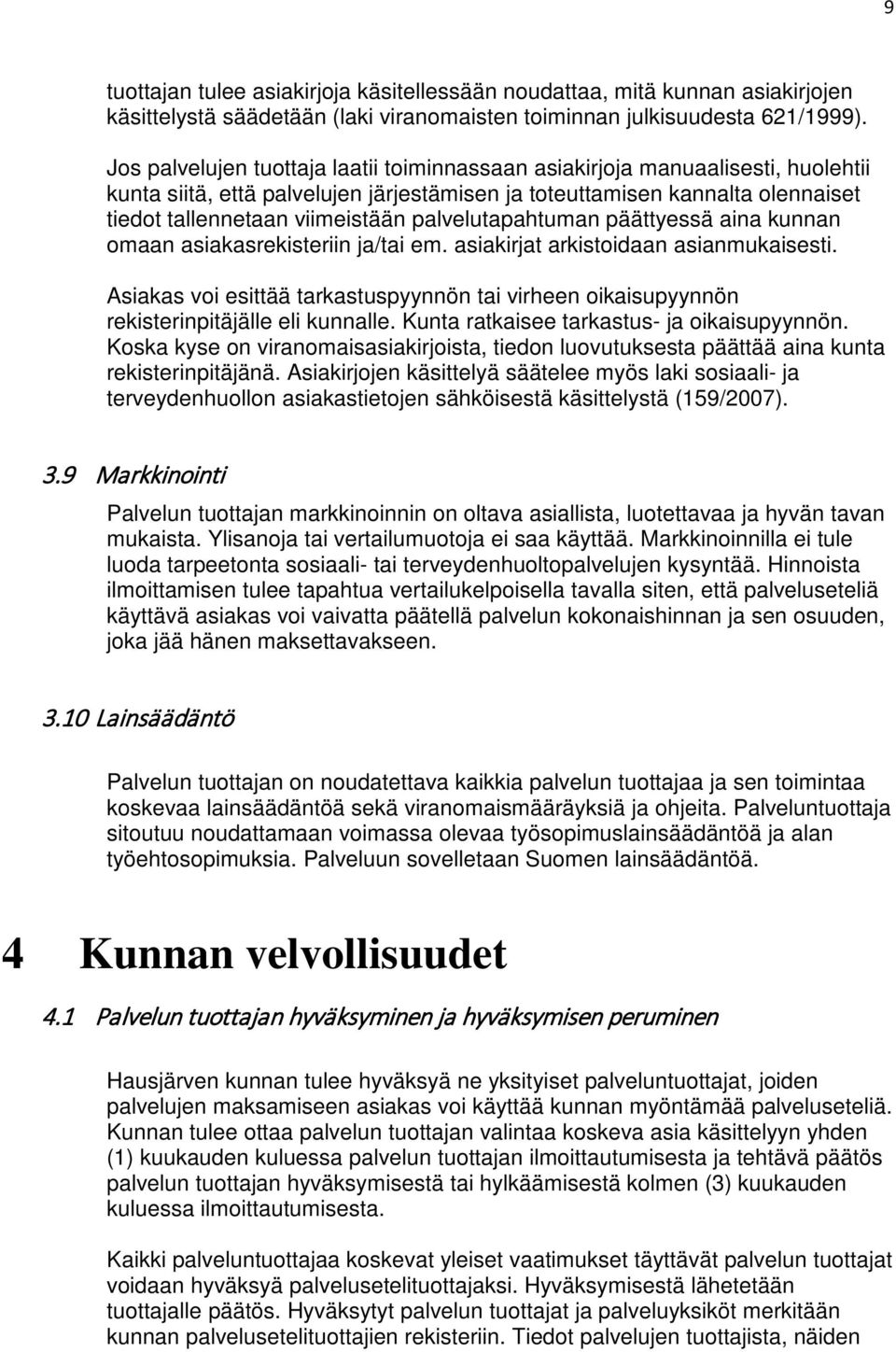 palvelutapahtuman päättyessä aina kunnan omaan asiakasrekisteriin ja/tai em. asiakirjat arkistoidaan asianmukaisesti.