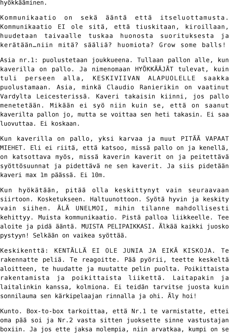 Ja nimenomaan HYÖKKÄÄJÄT tulevat, kuin tuli perseen alla, KESKIVIIVAN ALAPUOLELLE saakka puolustamaan. Asia, minkä Claudio Ranierikin on vaatinut Vardylta Leicesterissä.