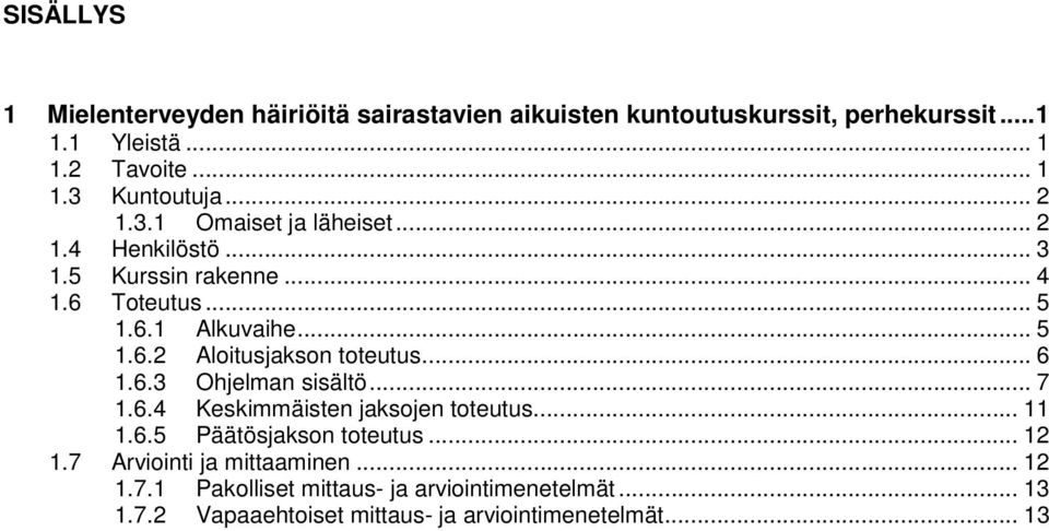 .. 6 1.6.3 Ohjelman sisältö... 7 1.6.4 Keskimmäisten jaksojen toteutus... 11 1.6.5 Päätösjakson toteutus... 12 1.