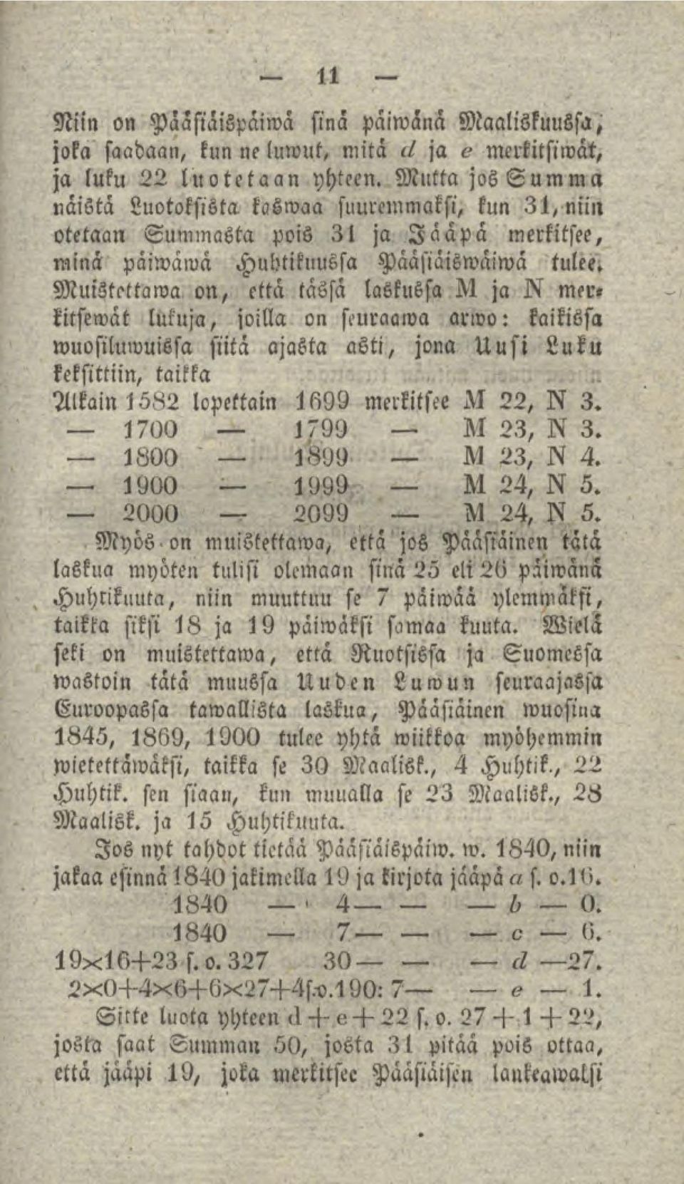 Muistottawa on, että tässä laskussa Nja merkitsewät lukuja, joitta on seuraama arivo: kaikissa wuoslluwuissa siitä ajasta asti, jona Uusi Luku keksittiin, taikka AlkainlsB2 lopettain 1699 merkitsee M