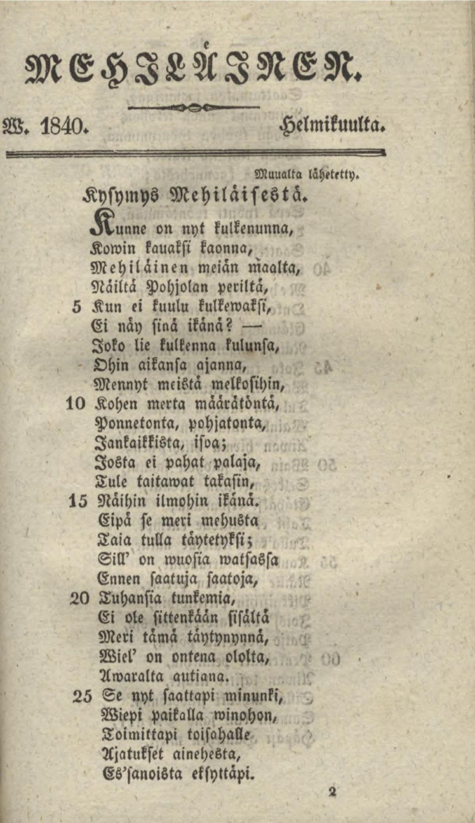 > Joko lie kulkenna kulunsa, Ohin aikansa ajanna, Mennyt meistä melkosihin, 10 Kohen merta määrätöntä, Ponnetonta, pohjatonta, lankaikkista, isoa; Josta ei pahat palaja, Tule taitamat