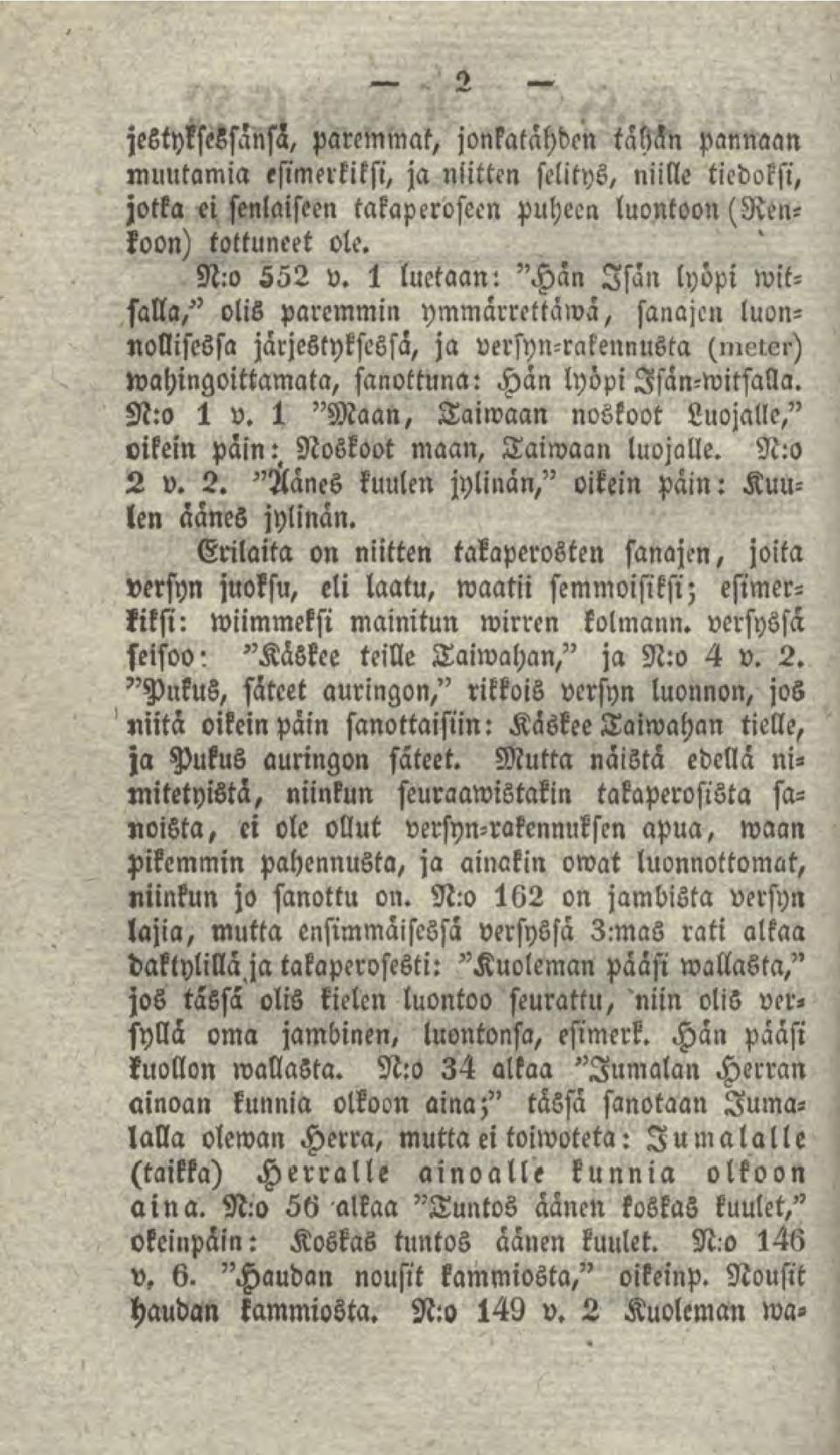 1 "Maan, Taiwaan noskoot Luojalle," oikein päin:. Noskoot maan, Taiwaan luojalle. N:o 2 v. 2. "Hänes kuulen jylinän," oikein päin: Kuulen aänes jylinän.