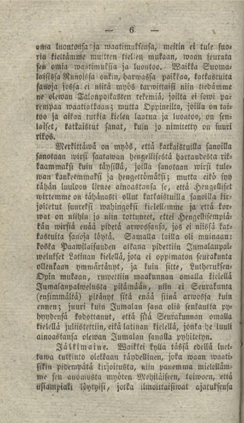 Oppineilta, joilla on taito» ja aikaa tutkia Fielen laatua ja luoatoo, on senlaiset, katkaistut sanat, kuin jo nimitetty on suuri rikos Ṁerkittäwä on myös, että katkaistuilla sanoilla sanotaan wirfi