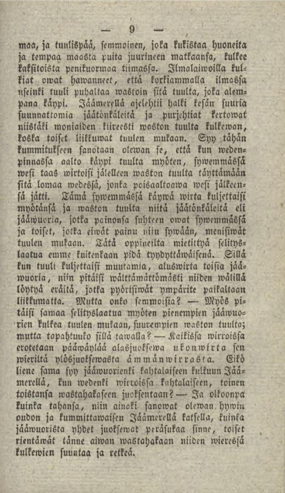 Jäämerellä ajelehtii halki kesän suuria suunnattomia jäätönkalcitä ja purjchtiat kertomat niistäki moniaiden kiireesti waston tuulta kulkeman, koska toiset liikkumat tuulen mukaan.